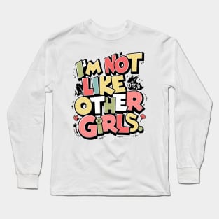 I'm Not Like Other Girls Long Sleeve T-Shirt